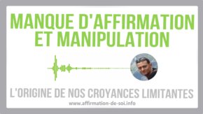 manque affirmation de soi manipulation origine croyances limitantes