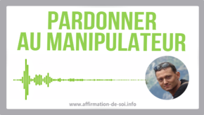 pardonner manipulateur pardon pervers narcissique manipulation se reconstruire libérer