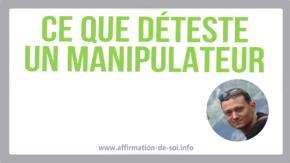 Ce que déteste un manipulateur