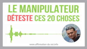 Ce que déteste un manipulateur (20 choses)