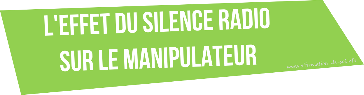 effet du silence radio sur le manipulateur (pervers, narcissique ou psychopathe)