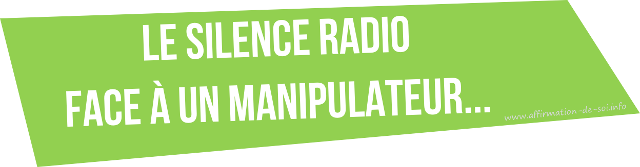 le silence radio face a un manipulateur et effet