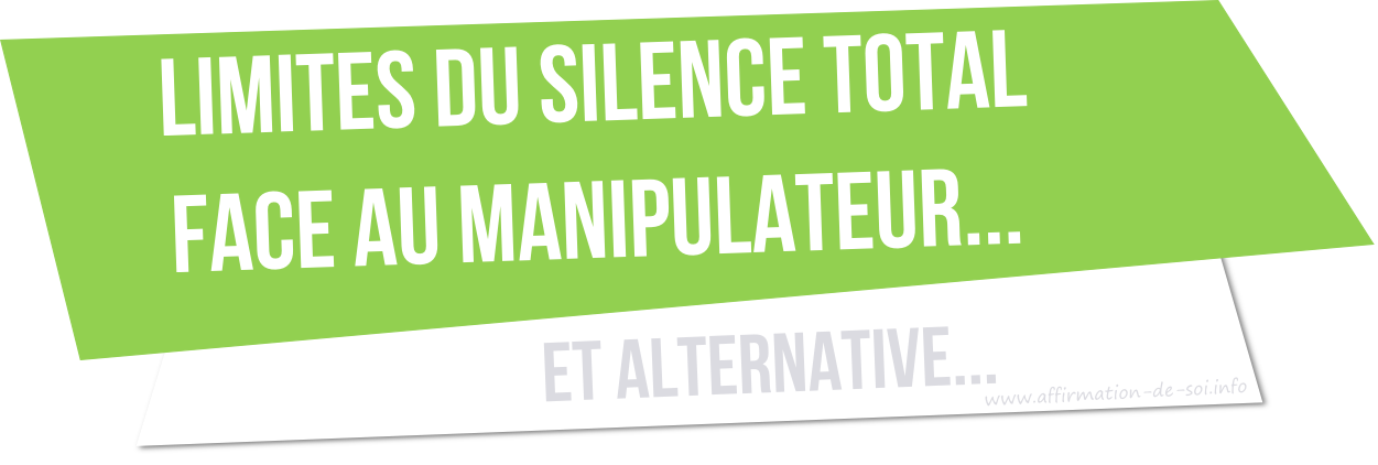 limites du silence total face au manipulateur (ou pervers narcissique)