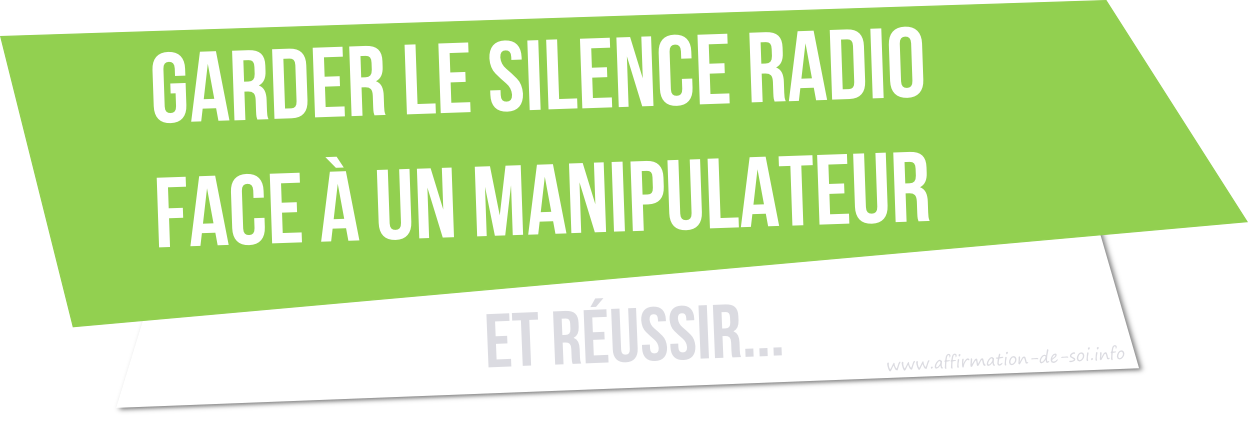 réussir à garder le silence radio face à un manipulateur